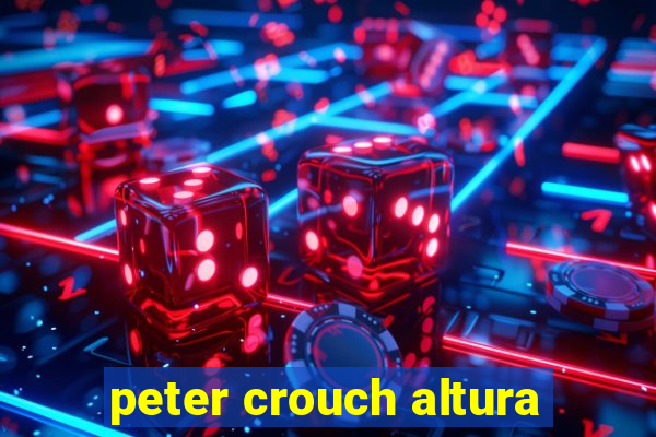 peter crouch altura